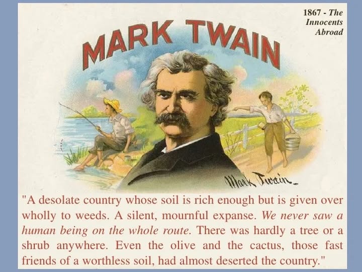 Mark Twain — The Innocents Abroad, 1867 — describing the desolation of the Holy Land